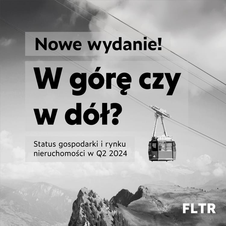 FLTR #78: Gospodarka i rynek nieruchomości w Q2 2024 - ocena i krótkoterminowa prognoza