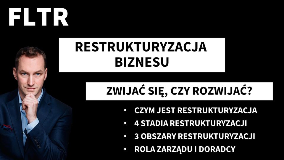 Felieton: Restrukturyzacja biznesu - zwijać się czy rozwijać?