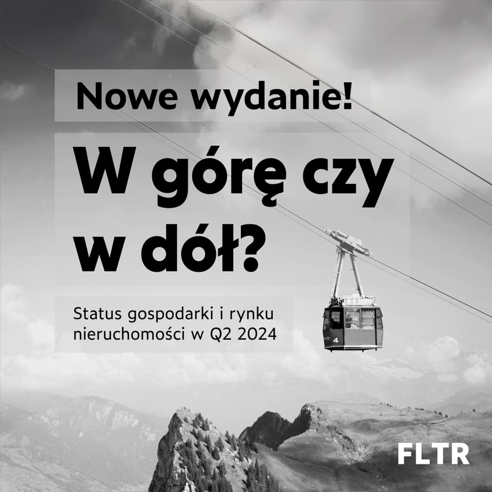 FLTR #78: Gospodarka i rynek nieruchomości w Q2 2024 - ocena i krótkoterminowa prognoza
