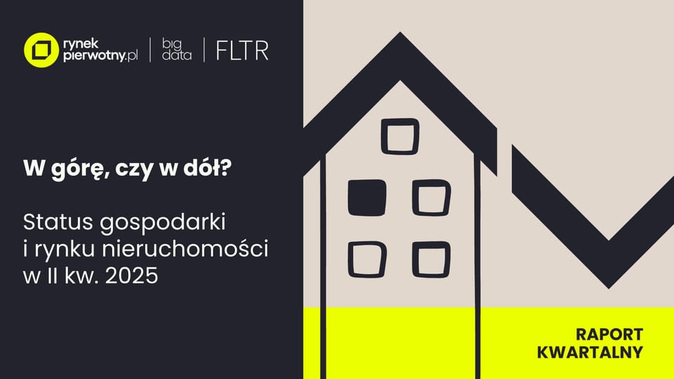 W górę, czy w dół: Status gospodarki i rynku nieruchomości w II kw. 2025