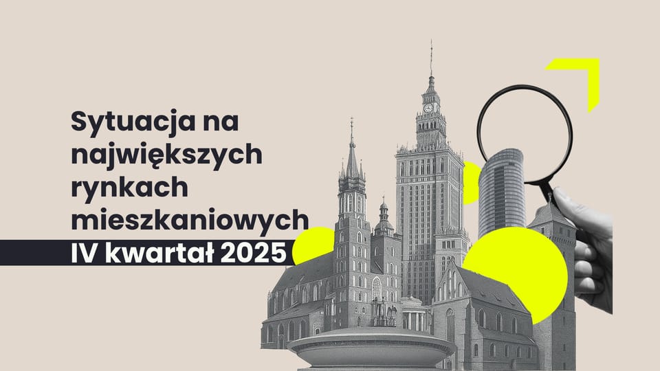 INSIGHT #157: Sytuacja na największych rynkach mieszkaniowych po IV kwartale 2025